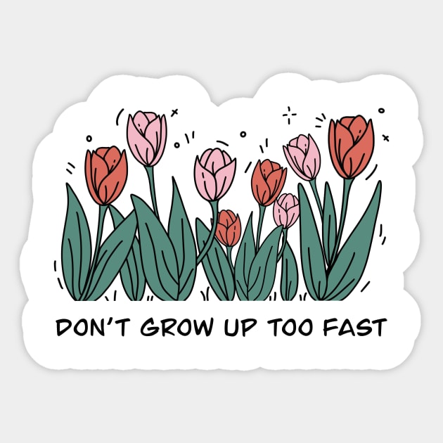 Don’t grow up too fast Sticker by santhiyou